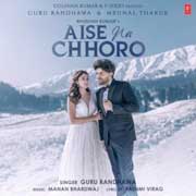 Aise Na Chhoro - Guru Randhawa Mp3 Song